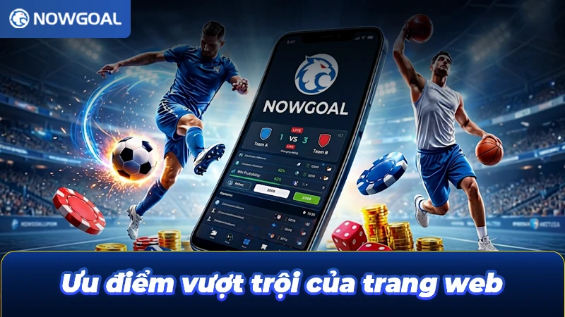 Lợi Ích Khi Sử Dụng Nowgoal Trong Phân Tích Và Soi Kèo Bóng Đá
